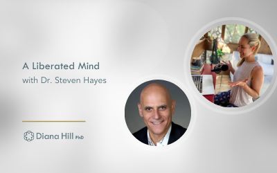 A Liberated Mind with Dr. Steven Hayes - Dr. Diana Hill