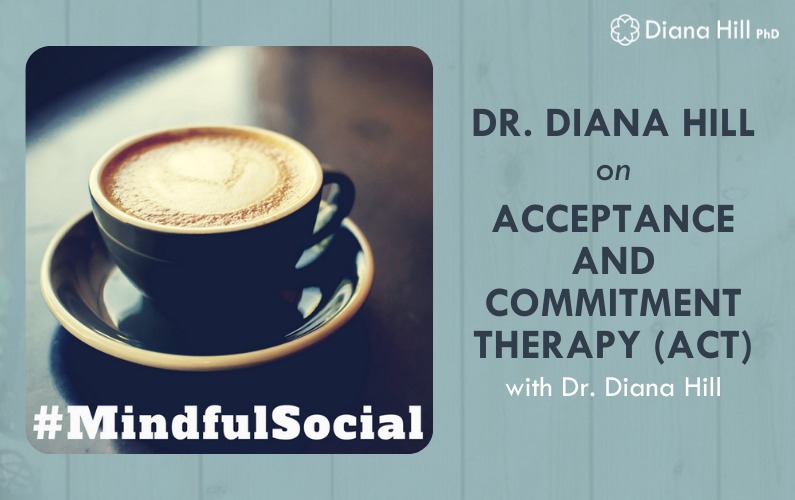 Dr. Diana Hill on Acceptance and Commitment Therapy ACT with Dr. Diana Hill on the Mindful Social Business Podcast