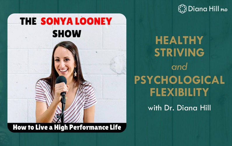 Healthy Striving And Psychological Flexibility With Dr. Diana Hill on The Sonya Looney Show