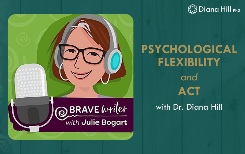 Practicing Psychological Flexibility and ACT With Dr. Diana Hill on The Brave Writer Podcast