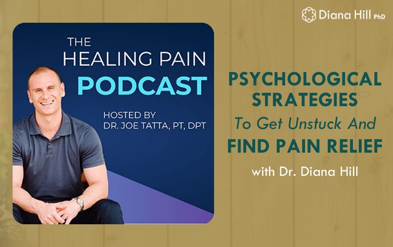 Psychological Strategies to Get Unstuck and Find Pain Relief with Dr. Diana Hill on the Healing Pain Podcast
