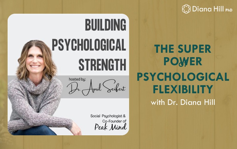 The Super Power of Psychological Flexibility with Dr. Diana Hill on the Building Psychological Strength Podcast