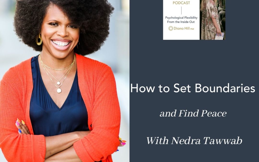 How to Set Boundaries and Find Peace with Nedra Tawwab - Dr. Diana Hill