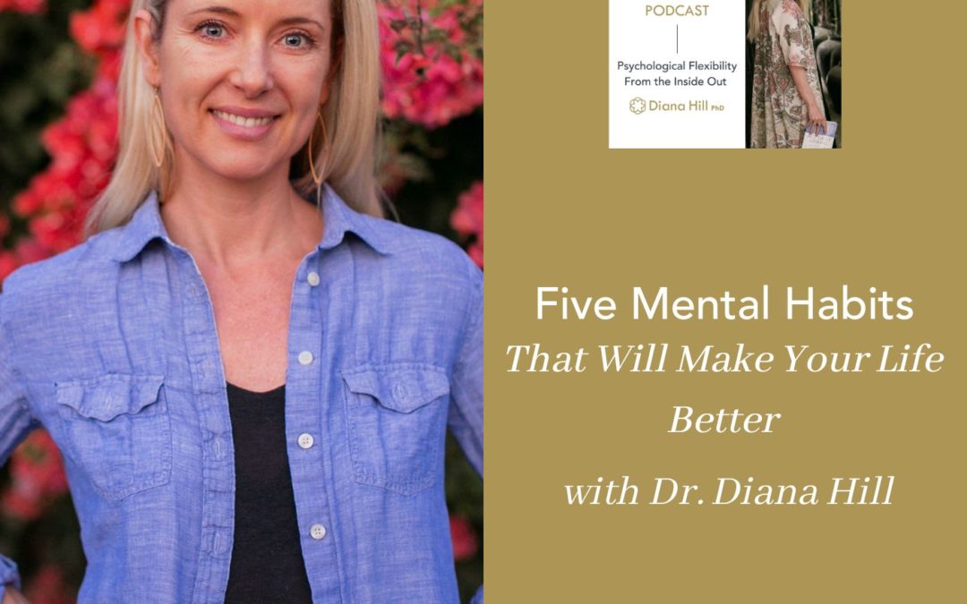 Five Mental Habits That Will Make Your Life Better With Dr. Diana Hill