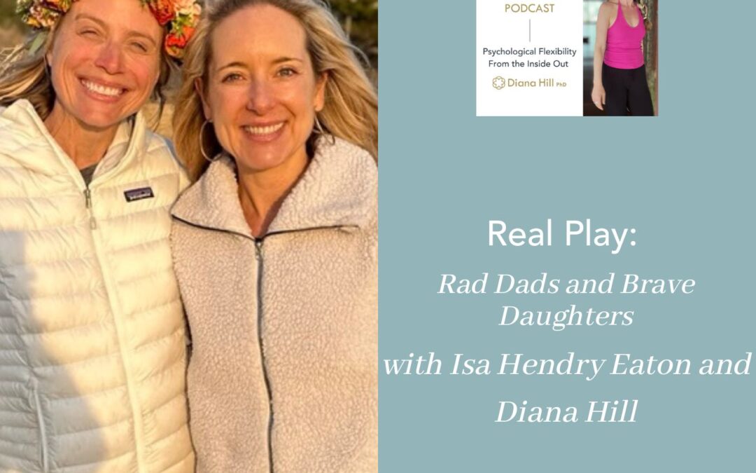 Real Play Rad Dads and Brave Daughters with Isa Hendry Eaton and Diana Hill
