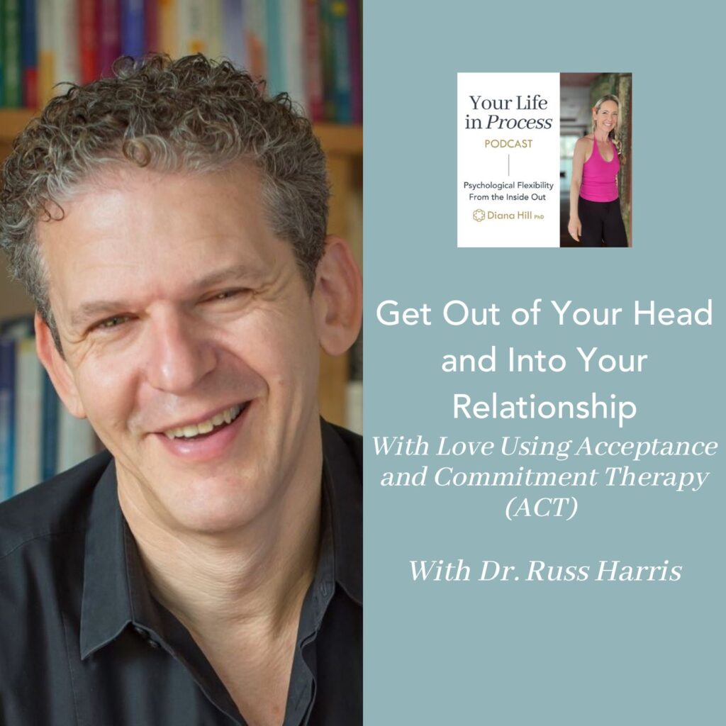 Get Out of Your Head and Into Your Relationship With Love Using Acceptance and Commitment Therapy (ACT) With Dr. Russ Harris