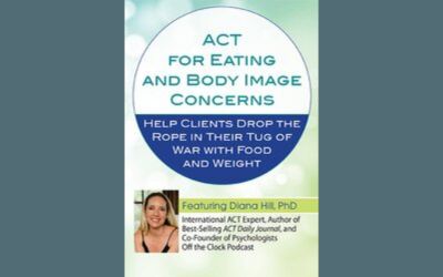 ACT for eating and body image concerns dr diana hill PESI workshop
