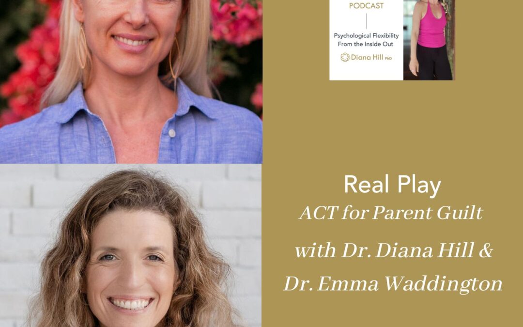 Real Play ACT for Parent Guilt with Dr. Diana Hill and Dr. Emma Waddington