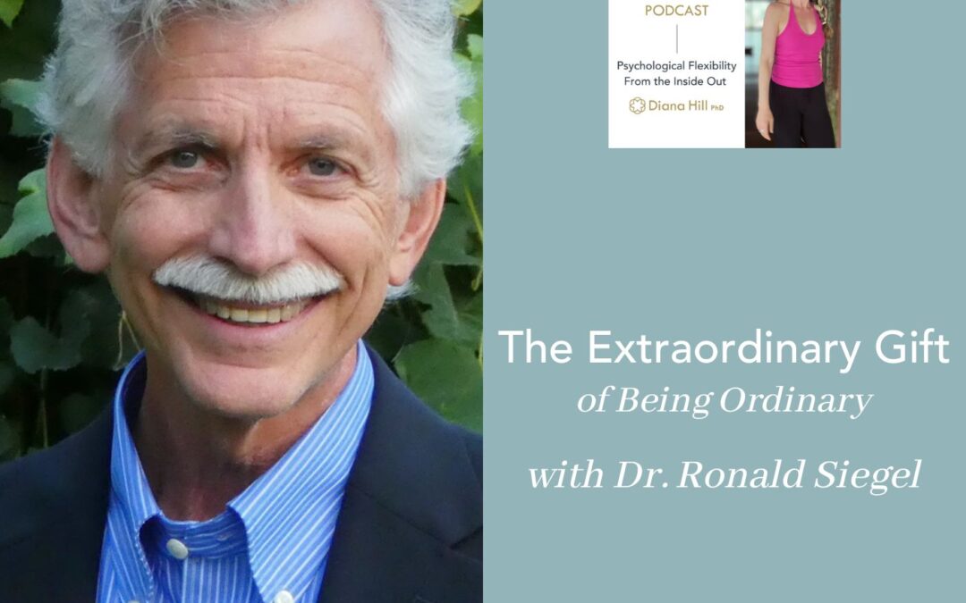 The Extraordinary Gift of Being Ordinary with Dr. Ronald Siegel