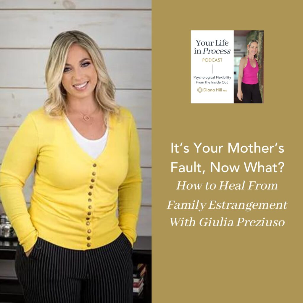 It’s Your Mother’s Fault, Now What How to Heal From Family Estrangement With Giulia Preziuso