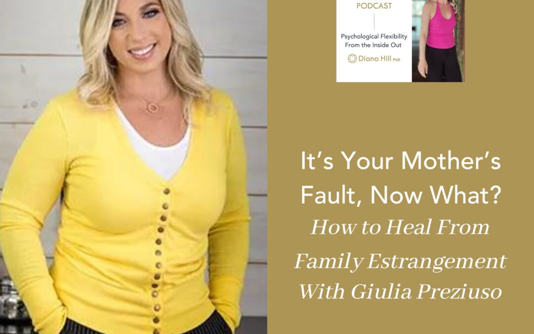 It’s Your Mother’s Fault, Now What? How to Heal From Family Estrangement With Giulia Preziuso