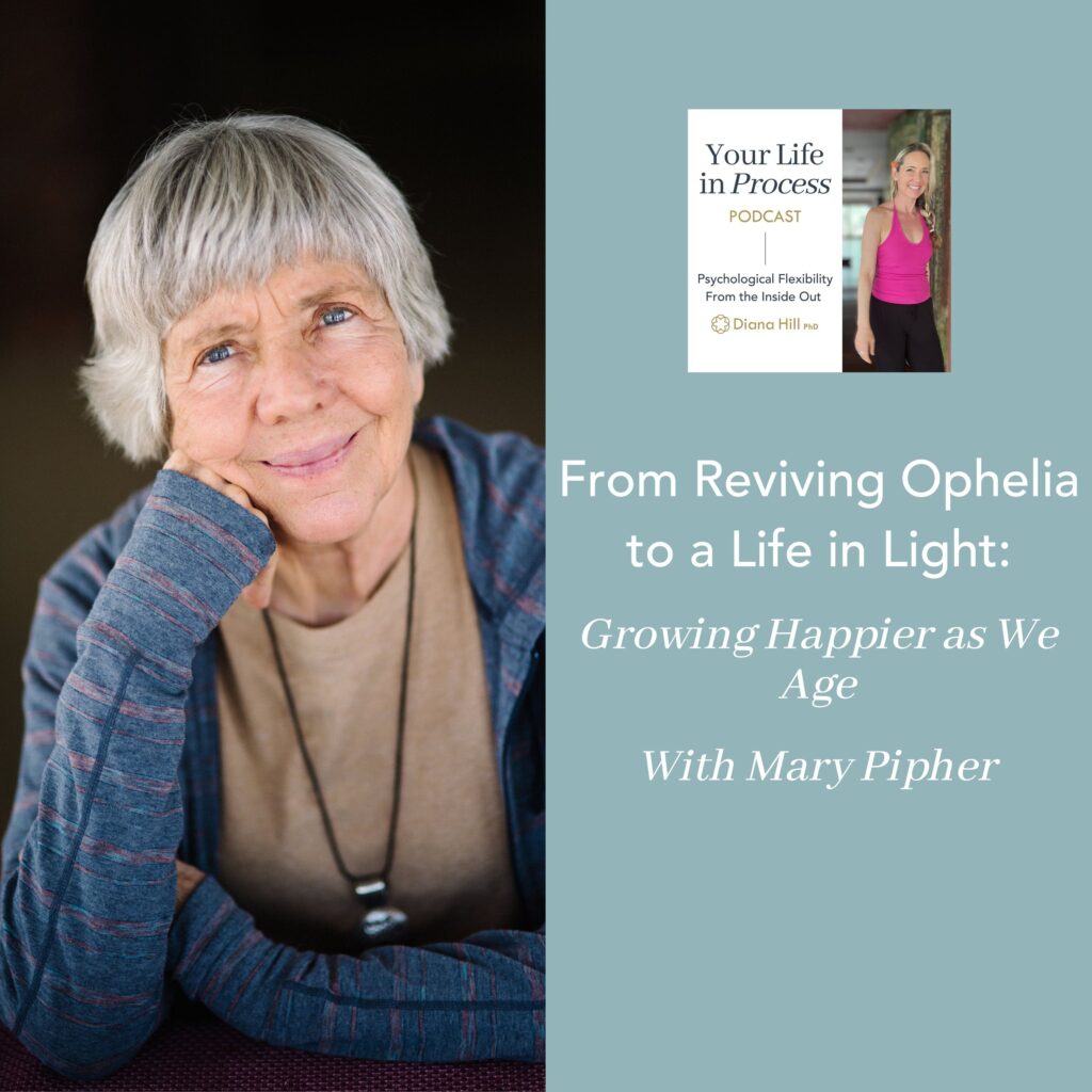 From Reviving Ophelia to a Life in Light Growing Happier as We Age With Mary Pipher