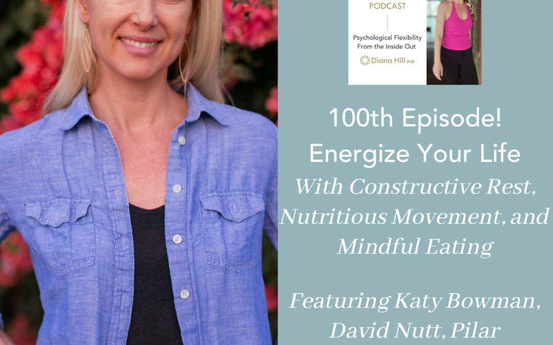100th Episode! Energize Your Life With Constructive Rest, Nutritious Movement, and Mindful Eating Featuring Katy Bowman, David Nutt, Pilar Gerasimo, Kimberley Wilson, and More.