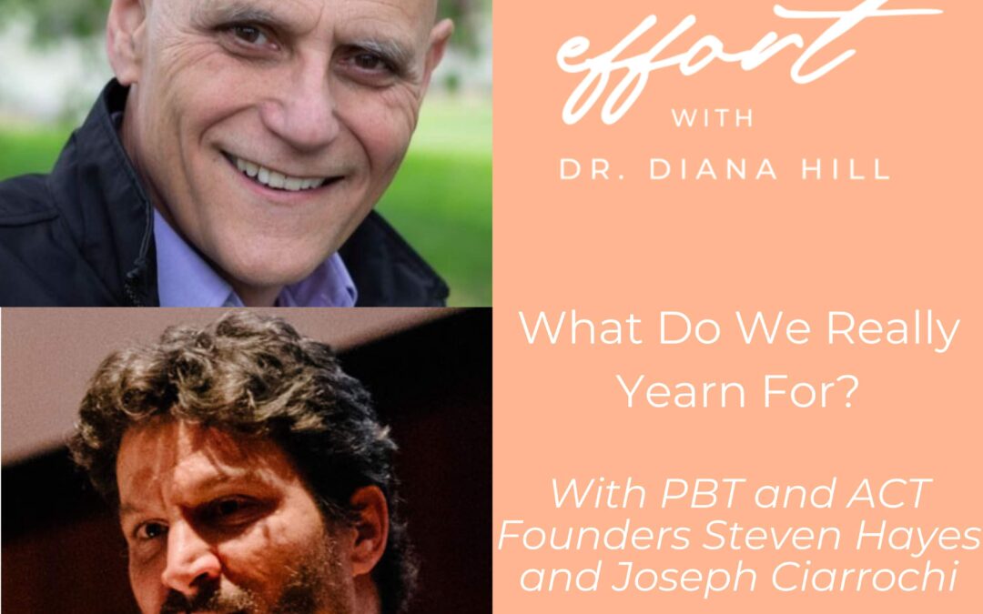 What Do We Really Yearn For With PBT and ACT Founders Steven Hayes and Joseph Ciarrochi