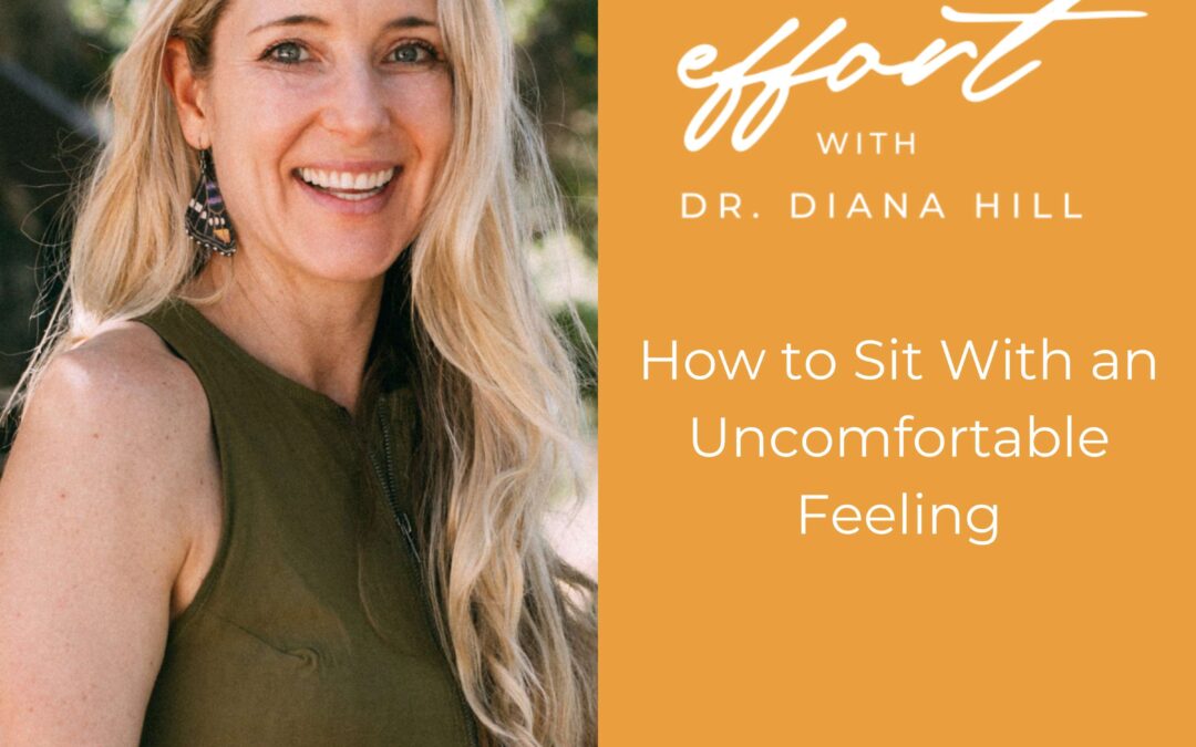 How to Sit With an Uncomfortable Feeling With Dr. Diana Hill
