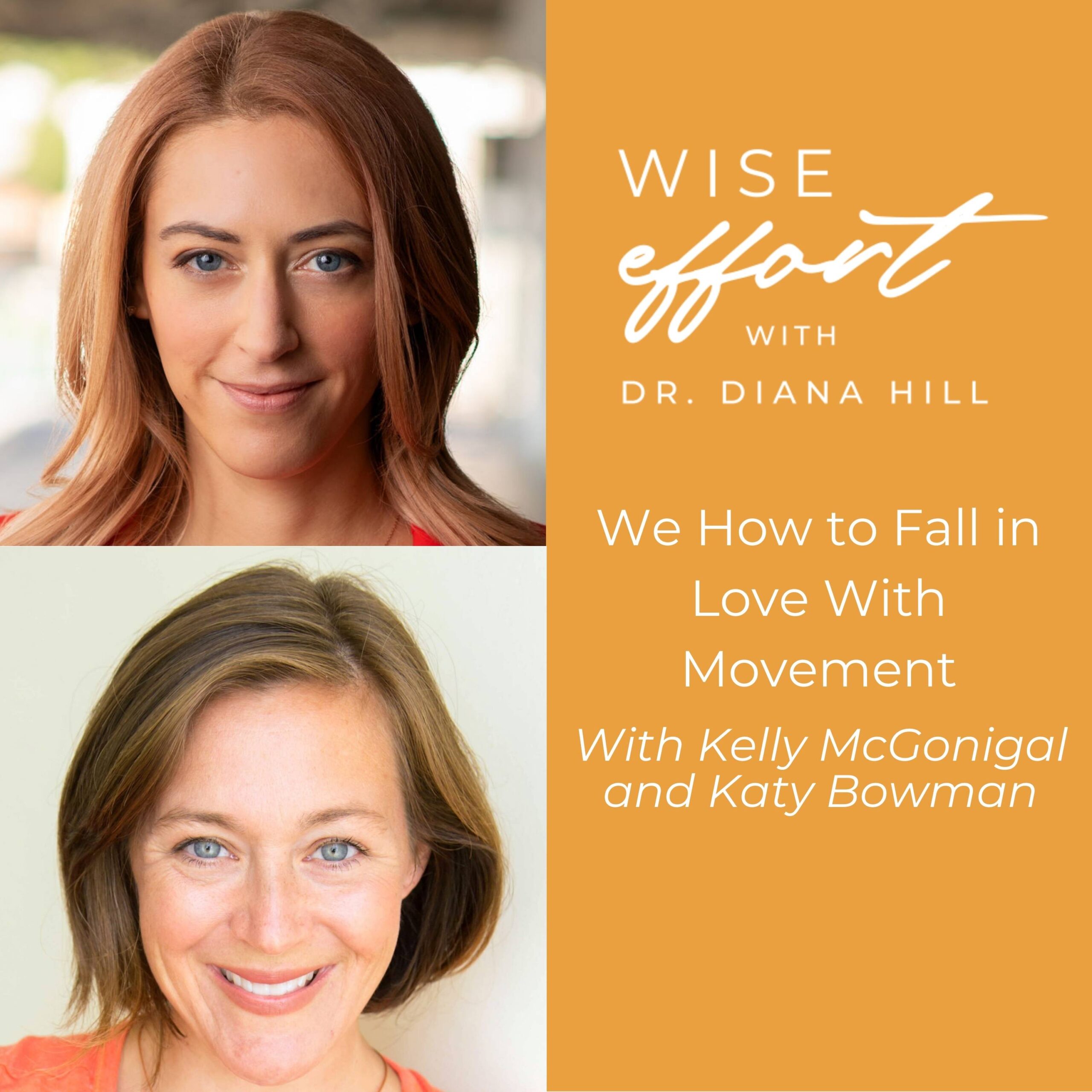 How to Fall in Love With Movement with Kelly McGonigal and Katy Bowman and Dr. Diana Hill | ACT Psychologist | Leadership Coach | Wise Effort