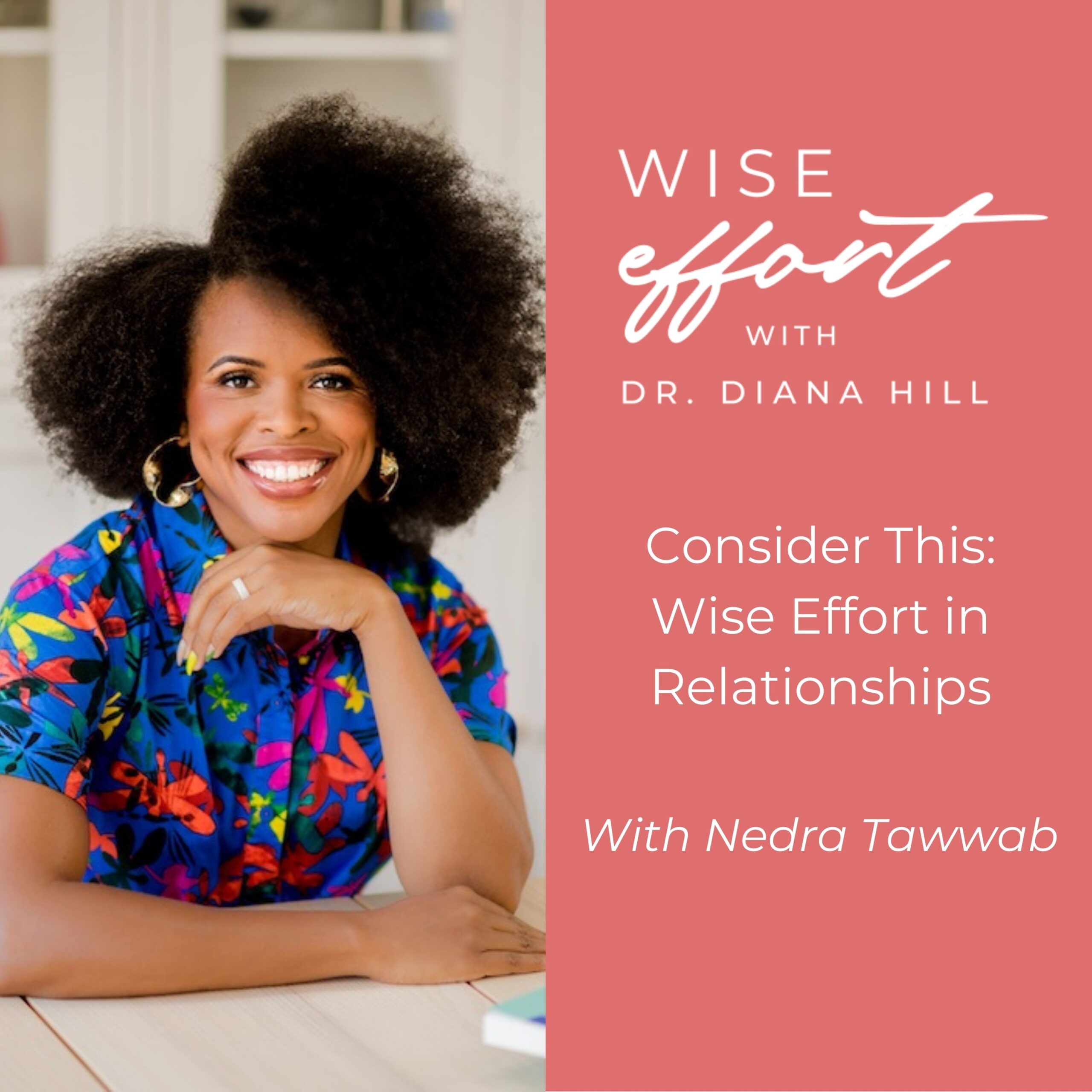 Consider This: Wise Effort in Relationships With Nedra Tawwab and Dr. Diana Hill | ACT Psychologist | Leadership Coach | Wise Effort