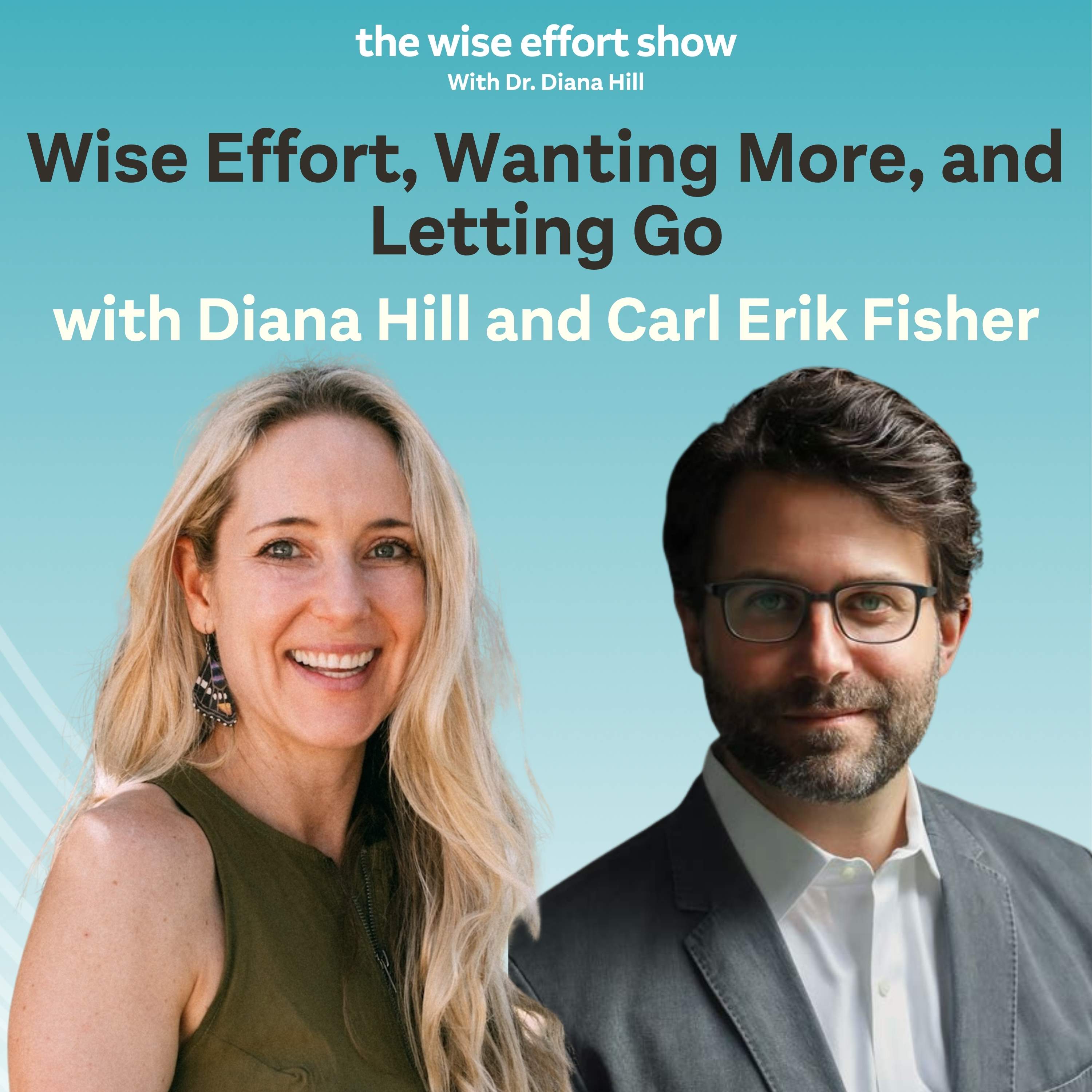Wise Effort, Wanting More, and Letting Go with Diana Hill and Carl Erik Fisher