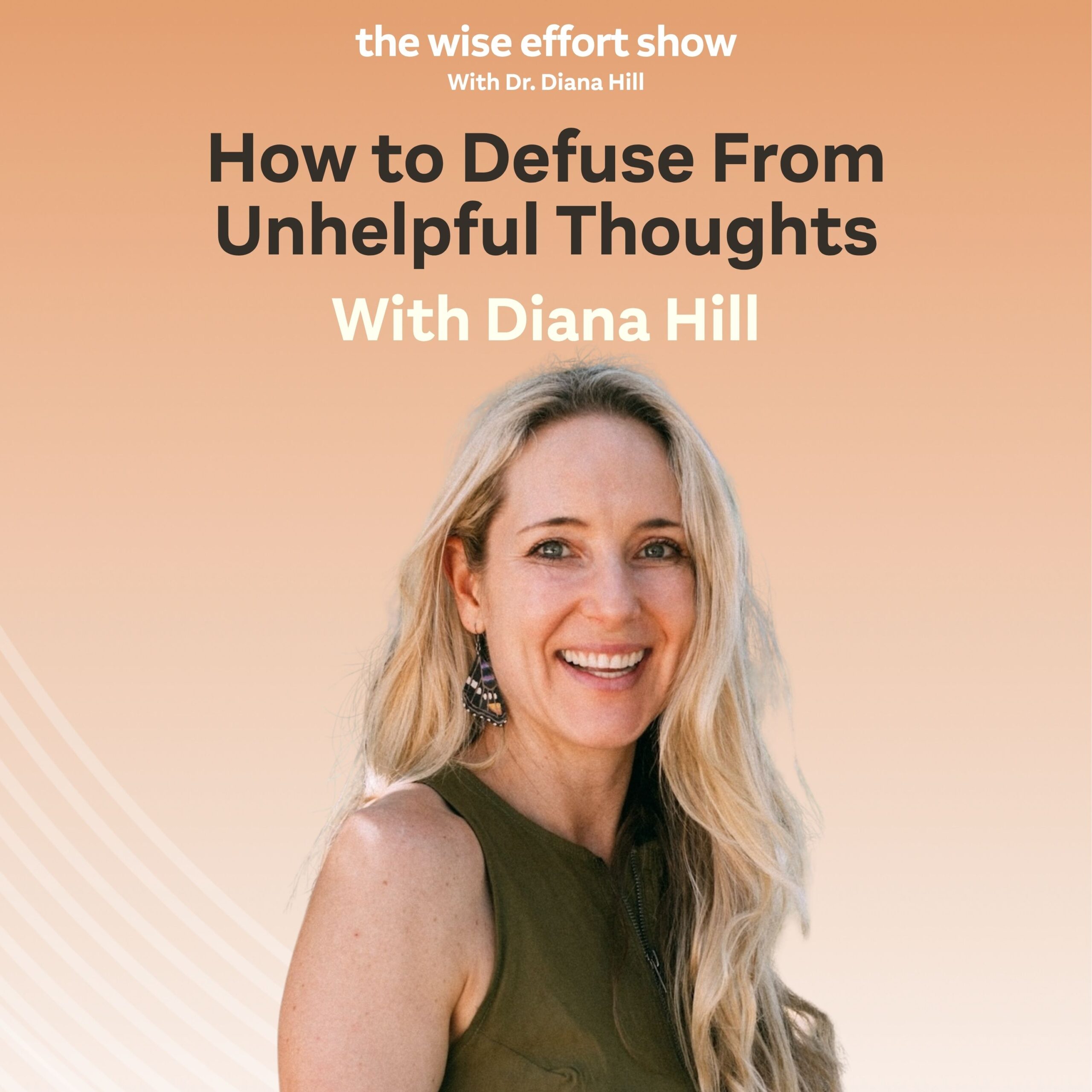 How to Defuse From Unhelpful Thoughts with Dr. Diana Hill | ACT Psychologist | Leadership Coach | Wise Effort