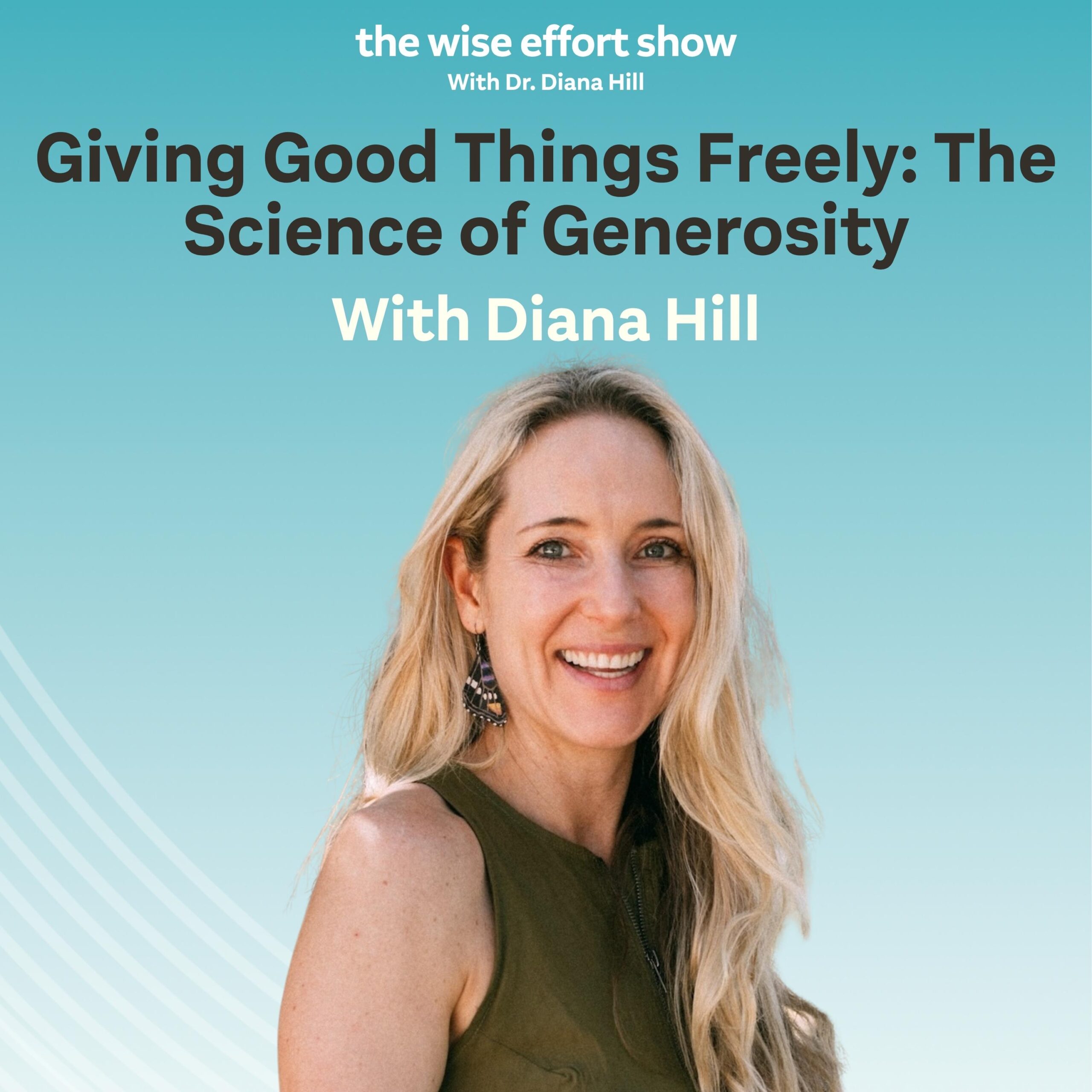 Giving Good Things Freely: The Science of Generosity with Dr. Diana Hill | ACT Psychologist | Leadership Coach | Wise Effort