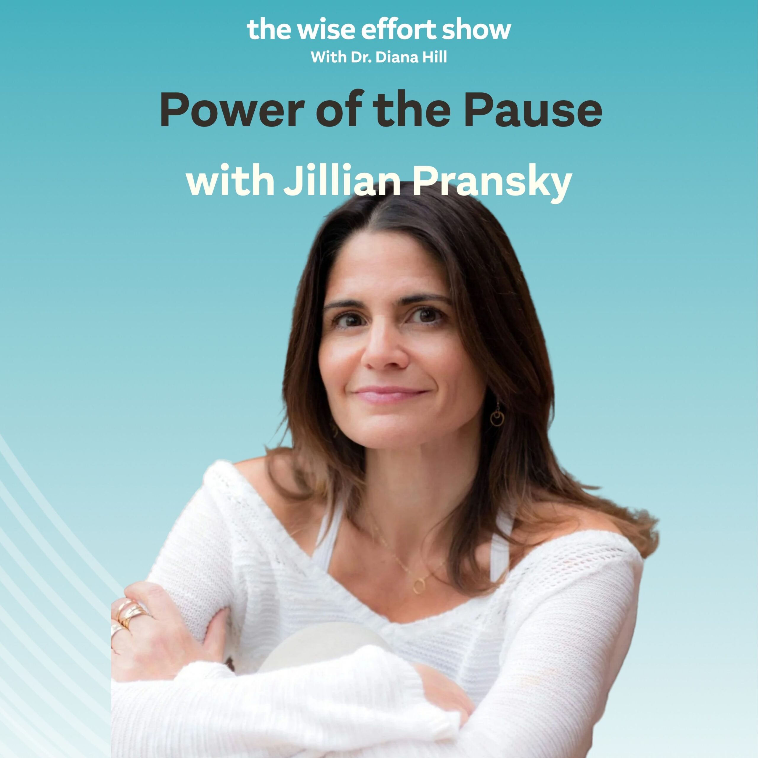 Power of the Pause with Jillian Pransky and Dr. Diana Hill | ACT Psychologist | Leadership Coach | Wise Effort