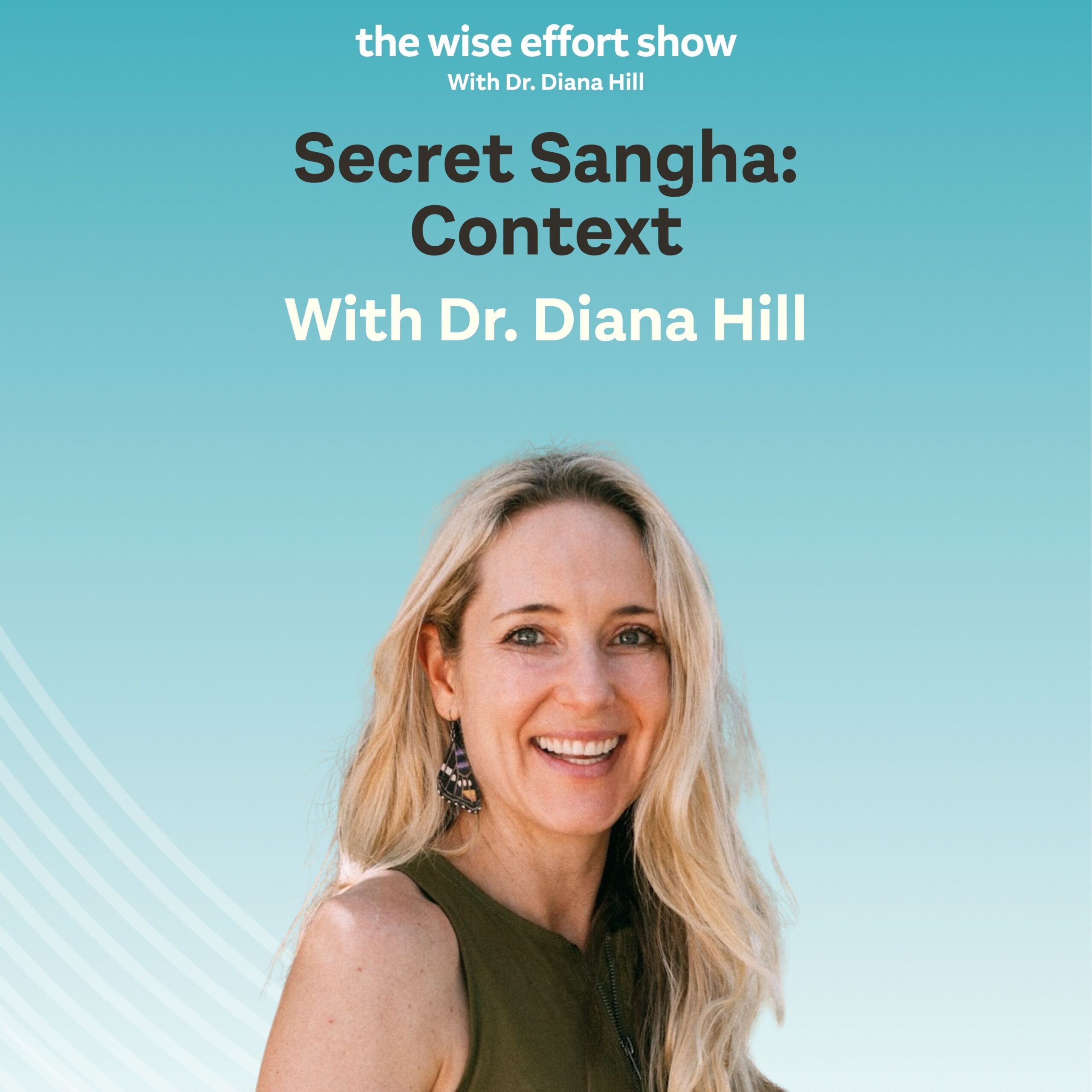  Secret Sangha_Context with Dr. Diana Hill ACT Psychologist Leadership Coach Wise Effort