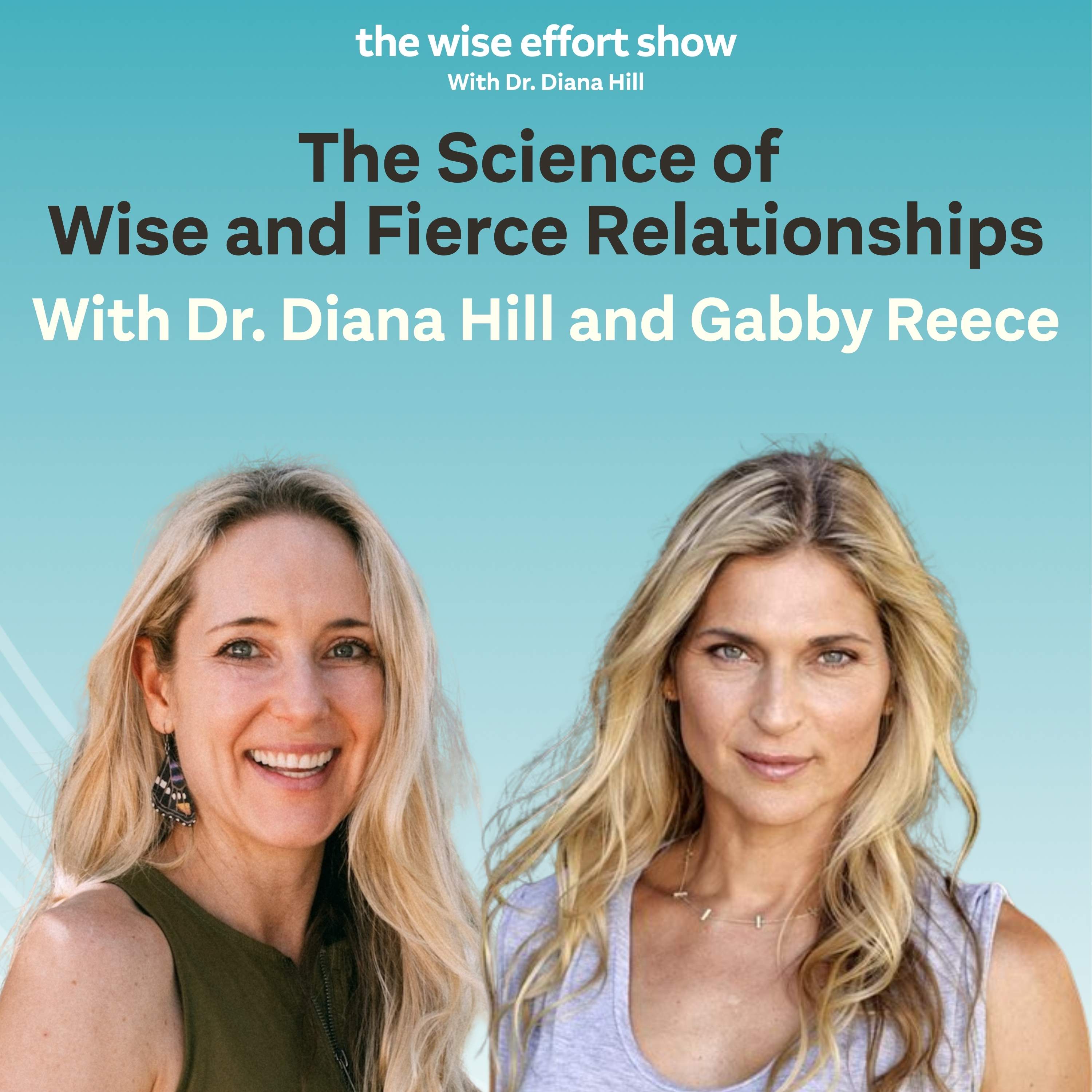 The Science of Wise and Fierce Relationships with Diana Hill and Gabby Reece