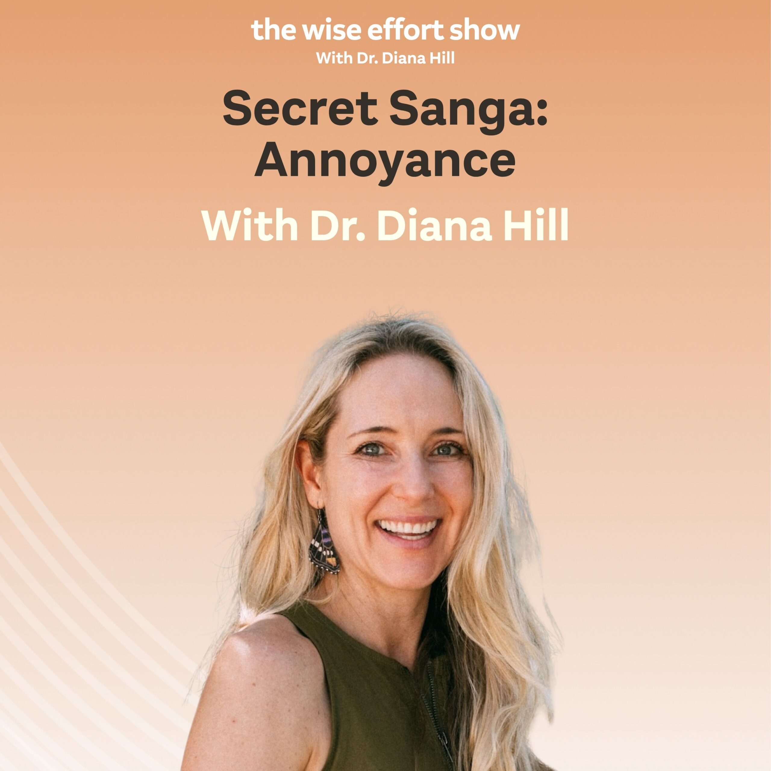 Secret Sangha_Annoyance with Dr. Diana Hill ACT Psychologist Leadership Coach Wise Effort