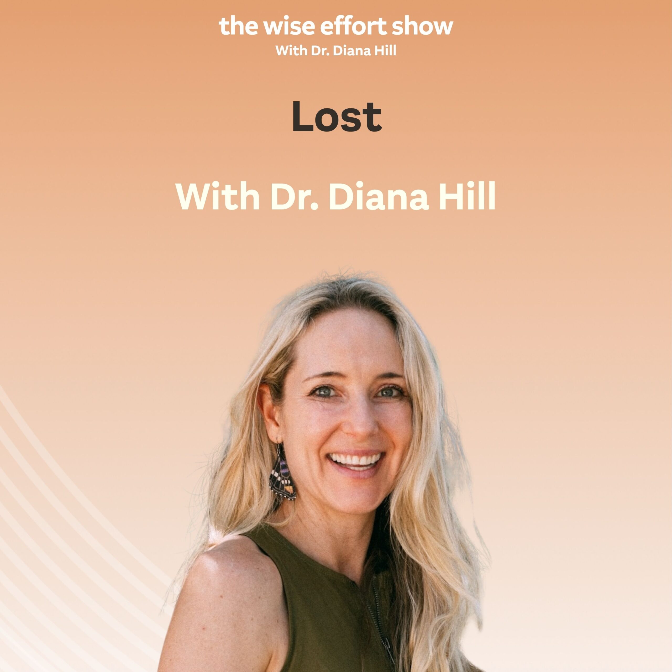 Lost with Dr. Diana Hill ACT Psychologist Leadership Coach Wise Effort